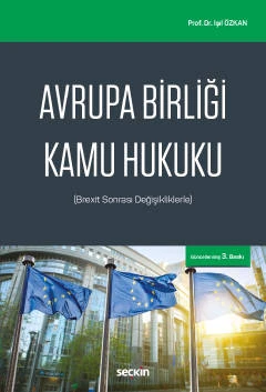 Avrupa Birliği Kamu Hukuku (Brexit Sonrası Değişikliklerle) Prof. Dr. Işıl Özkan 3. Baskı, Ekim 2022 ürün görseli 1