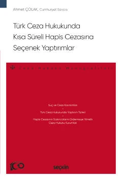 Türk Ceza Hukukunda Kısa Süreli Hapis Cezasına Seçenek Yaptırımlar - Ceza Hukuku Monografileri - Ahmet Çolak 1. Baskı, Şubat 2023 ürün görseli 1