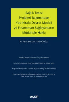 Sağlık Tesisi Projeleri Bakımından Yap-Kirala-Devret Modeli ve Finansman Sağlayanların Müdahale Hakkı Petek Barkan Tereyağoğlu 1. Baskı, Kasım 2022 ürün görseli 1