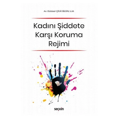 6284 Sayılı Ailenin Korunması ve Kadına Karşı Şiddetin Önlenmesine Dair Yasa Kapsamında Kadını Şiddete Karşı Koruma Rejimi Gülaser Çelik Bilgin 2021/01 ürün görseli 1