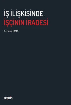 İş İlişkisinde İşçinin İradesi Dr. Hande Heper 1. Baskı, Ekim 2022 ürün görseli 1