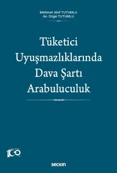 Tüketici Uyuşmazlıklarında Dava Şartı Arabuluculuk Mehmet Akif Tutumlu,Özge Tutumlu 1. Baskı, Eylül 2023 ürün görseli 1