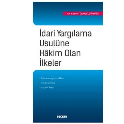 İdari Yargılama Usulüne Hakim Olan İlkeler Kamile Türkoğlu Üstün 2019/06 ürün görseli 1