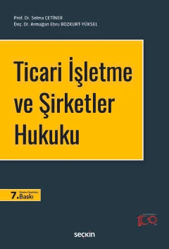 Ticari İşletme ve Şirketler Hukuku Prof. Dr. Selma Çetiner,Doç. Dr. Armağan Ebru Bozkurt Yüksel 7. Baskı, Eylül 2024 ürün görseli 1