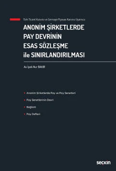 Türk Ticaret Kanunu ve Sermaye Piyasası Kanunu Uyarınca Anonim Şirketlerde Pay Devrinin Esas Sözleşme ile Sınırlandırılması İpek Nur Bakır Eylül 2022 / 1. Baskı ürün görseli 1