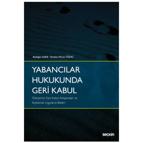 Yabancılar Hukukunda Geri Kabul - Türkiye'nin Geri Kabul Anlaşmaları ve Açıklamalı Uygulama İlkeleri - Aydoğan Asar 2021/01 ürün görseli 1