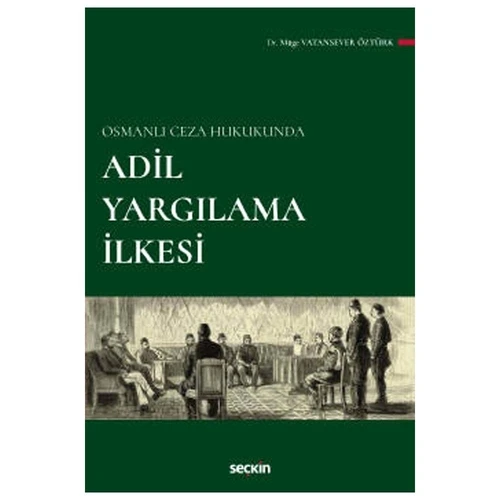 Osmanlı Ceza Hukukunda Adil Yargılama İlkesi Müge Vatansever Öztürk 2022/03 ürün görseli 1
