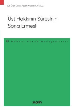 Üst Hakkının Süresinin Sona Ermesi - Medeni Hukuk Monografileri - Dr. Öğr. Üyesi Agah Kürşat Karauz 1. Baskı, Ekim 2022 ürün görseli 1