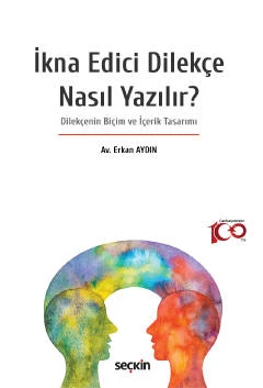 İkna Edici Dilekçe Nasıl Yazılır? Dilekçenin Biçim ve İçerik Tasarımı Erkan Aydın 1. Baskı, Mayıs 2023 ürün görseli 1