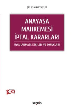 Anayasa Mahkemesi İptal Kararları Uygulanması, Etkileri ve Sonuçları Çelik Ahmet Çelik 1. Baskı, Temmuz 2023 ürün görseli 1