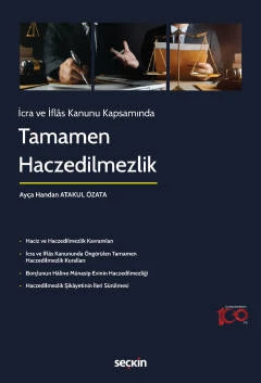 İcra ve İflâs Kanunu Kapsamında Tamamen Haczedilmezlik Ayça Handan Atakul Özata 1. Baskı, Eylül 2023 ürün görseli 1