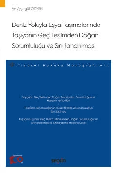 Deniz Yoluyla Eşya Taşımalarında Taşıyanın Geç Teslimden Doğan Sorumluluğu ve Sınırlandırılması - Ticaret Hukuku Monografileri - Ayşegül Özmen 1. Baskı, Haziran 2023 ürün görseli 1