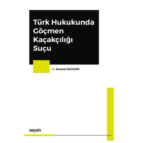 Türk Hukukunda Göçmen Kaçakçılığı Suçu Busenaz Bahadır 2020/10 ürün görseli 1