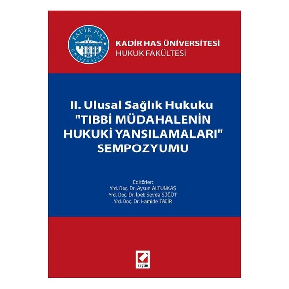 Kadir Has Üniversitesi Hukuk Fakültesi II. Ulusal Sağlık Hukuku "Tıbbi Müdahalenin Hukuki Yansımaları" Sempozyumu Aysun Altunkaş 1 2015/05 ürün görseli 1