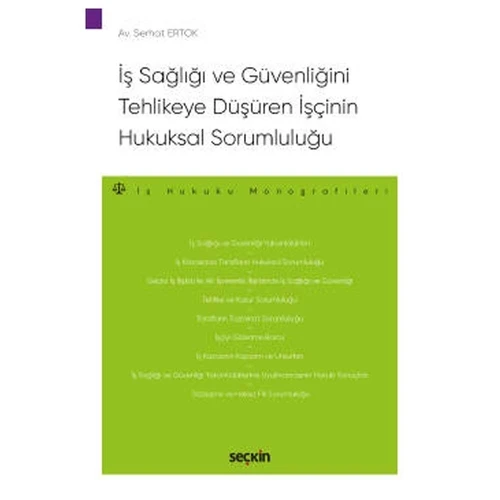 İş Sağlığı ve Güvenliğini Tehlikeye Düşüren İşçinin Hukuksal Sorumluluğu Serhat Ertok 2020/09 ürün görseli 1
