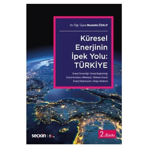 Küresel Enerjinin İpek Yolu: Türkiye (2.Baskı) Mustafa Özalp 1 2020/02 ürün görseli 1