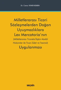 Milletlerarası Ticari Sözleşmelerden Doğan Uyuşmazlıklara Lex Mercatoria'nın Uygulanması (Milletlerarası Ticarete İlişkin Maddi Hükümler ile Ticari Âdet ve Teamül) Dr. Cansu Yener Keskin Haziran 2022 ürün görseli 1