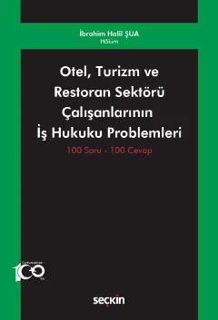 Otel, Turizm ve Restoran Sektörü Çalışanlarının İş Hukuku Problemleri 100 Soru - 100 Cevap İbrahim Halil Şua 1. Baskı, Mayıs 2023 ürün görseli 1