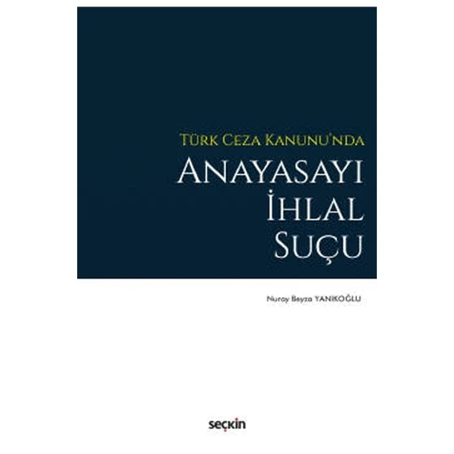 Türk Ceza Kanunu'nda Anayasayı İhlal Suçu Nuray Beyza Yankoğlu 2022/01 ürün görseli 1