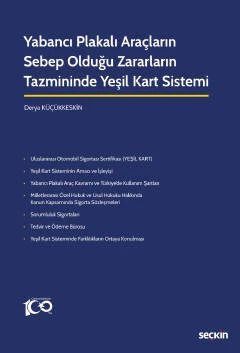 Yabancı Plakalı Araçların Sebep Olduğu Zararların Tazmininde Yeşil Kart Sistemi Derya Küçükkeskin 1. Baskı, Nisan 2023 ürün görseli 1