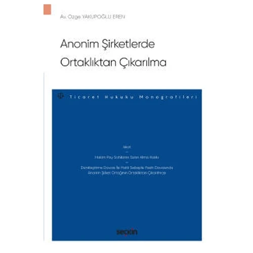 Anonim Şirketlerde Ortaklıktan Çıkarılma - Ticaret Hukuku Monografileri - Özge Yakupoğlu Eren 2022/01 ürün görseli 1