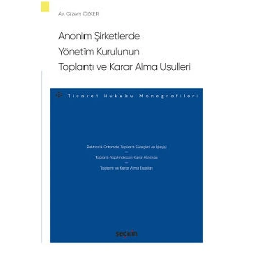 Anonim Şirketlerde Yönetim Kurulunun Toplantı ve Karar Alma Usulleri - Ticaret Hukuku Monografileri - Gizem Özker 2022/02 ürün görseli 1