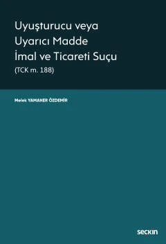 Uyuşturucu veya Uyarıcı Madde İmal ve Ticareti Suçu (TCK m. 188) Öğr. Gör. Melek Yamaner Özdemir 1. Baskı, Aralık 2022 ürün görseli 1