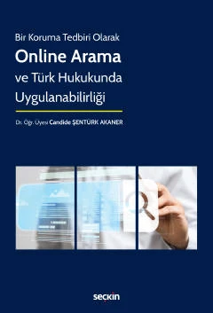 Bir Koruma Tedbiri Olarak Online Arama ve Türk Hukukunda Uygulanabilirliği Dr. Öğr. Üyesi Candide Şentürk Akaner 1. Baskı, Kasım 2022 ürün görseli 1