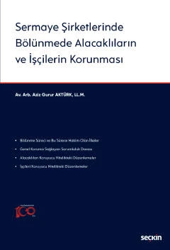 Sermaye Şirketlerinde Bölünmede Alacaklıların ve İşçilerin Korunması Aziz Gurur Aktürk 1. Baskı, Mart 2023 ürün görseli 1