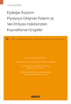 Eşdeğer İlaçların Piyasaya Girişinde Patent ve Veri İmtiyazı Haklarından Kaynaklanan Engeller – Fikri Mülkiyet Hukuku Monografileri – Dr. Barış Kaya Eylül 2022 / 1. Baskı ürün görseli 1
