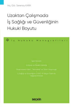 Uzaktan Çalışmada İş Sağlığı ve Güvenliğinin Hukuki Boyutu - İş Hukuku Monografileri - Arş. Gör. Serenay Kara 1. Baskı, Kasım 2022 ürün görseli 1