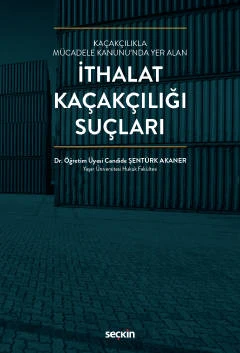 Kaçakçılıkla Mücadele Kanunu'nda Yer Alan İthalat Kaçakçılığı Suçları Dr. Öğr. Üyesi Candide Şentürk Akaner Eylül 2022 / 1. Baskı ürün görseli 1