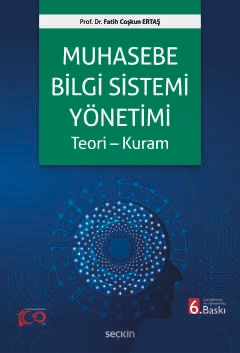 Muhasebe Bilgi Sistemi Yönetimi Teori - Kuram Prof. Dr. Fatih Coşkun Ertaş 6. Baskı, Haziran 2024 ürün görseli 1