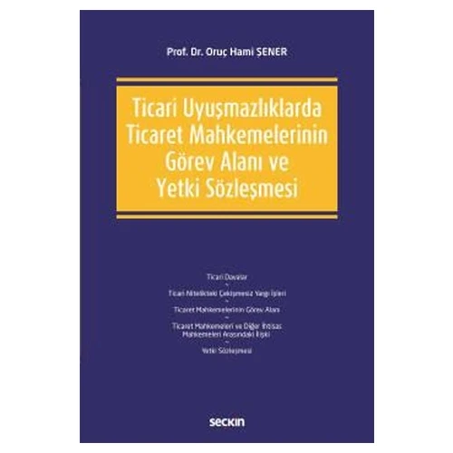 Ticari Uyuşmazlıklarda Ticaret Mahkemelerinin Görev Alanı ve Yetki Sözleşmesi Oruç Hami Şener 2021/03 ürün görseli 1