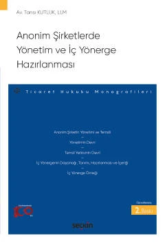 Anonim Şirketlerde Yönetim ve İç Yönerge Hazırlanması - Ticaret Hukuku Monografileri - Tansı Kutluk 2. Baskı, Eylül 2023 ürün görseli 1