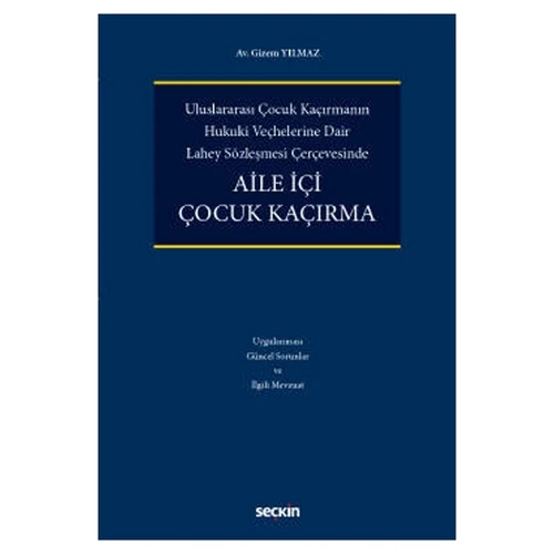 Uluslararası Çocuk Kaçırmanın Hukukî Veçhelerine Dair Lahey Sözleşmesi Çerçevesinde Aile İçi Çocuk Kaçırma Gizem Yılmaz 2021/11 ürün görseli 1