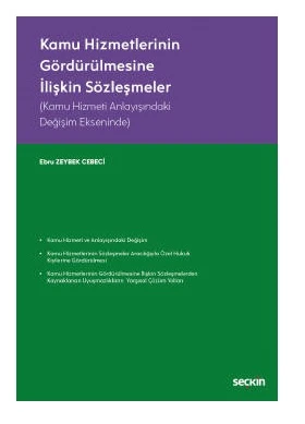 Kamu Hizmetlerinin Gördürülmesine İlişkin Sözleşmeler (Kamu Hizmeti Anlayışındaki Değişim Ekseninde) Ebru Zeybek Cebeci 2021/09 ürün görseli 1
