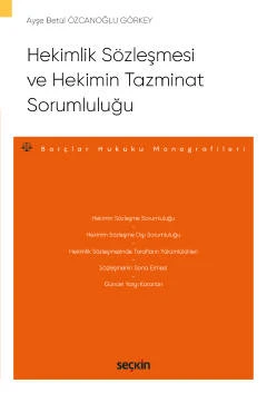Hekimlik Sözleşmesi ve Hekimin Tazminat Sorumluluğu - Borçlar Hukuku Monografileri Ayşe Betül Özcanoğlu Görkey 2022/03 ürün görseli 1