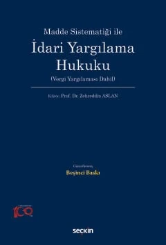 Madde Sistematiği ile İdari Yargılama Hukuku (Vergi Yargılaması Dahil) Prof. Dr. Zehreddin Aslan (Editör) 5. Baskı, Ekim 2024 ürün görseli 1