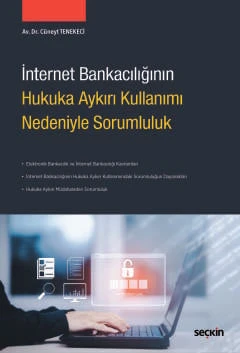 İnternet Bankacılığının Hukuka Aykırı Kullanımı Nedeniyle Sorumluluk Cüneyt Tenekeci 1. Baskı, Kasım 2024 ürün görseli 1