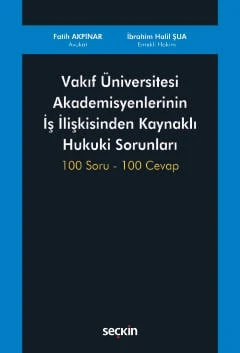 Vakıf Üniversitesi Akademisyenlerinin İş İlişkisinden Kaynaklı Hukuki Sorunları 100 Soru - 100 Cevap Av. Fatih Akpınar,İbrahim Halil Şua 1. Baskı, Temmuz 2025 ürün görseli 1