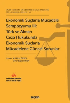 İzmir Ekonomi Üniversitesi Hukuk Fakültesi Ceza Hukuku Günleri - VI Ekonomik Suçlarla Mücadele Sempozyumu III: Türk ve Alman Ceza Hukukunda Ekonomik Suçlarla Mücadelede Güncel Sorunlar ürün görseli 1