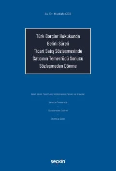 Türk Borçlar Hukukunda Belirli Süreli Ticari Satış Sözleşmesinde Satıcının Temerrüdü Sonucu Sözleşmeden Dönme Mustafa Gür 1. Baskı, Nisan 2025 ürün görseli 1