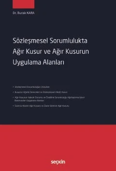 Sözleşmesel Sorumlulukta Ağır Kusur ve Ağır Kusurun Uygulama Alanları Dr. Burak Kara 1. Baskı, Kasım 2025 ürün görseli 1