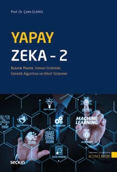 Yapay Zeka - 2 Bulanık Mantık, Uzman Sistemler, Genetik Algoritma ve Hibrit Sistemler Prof. Dr. Çetin Elmas 6. Baskı, Eylül 2025 ürün görseli 1
