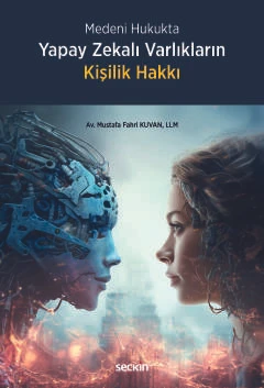 Medeni Hukukta Yapay Zekalı Varlıkların Kişilik Hakkı Mustafa Fahri Kuvan 1. Baskı, Şubat 2025 ürün görseli 1