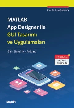 MATLAB App Designer ile GUI Tasarımı ve Uygulamaları Gui - Simulink - Arduino Prof. Dr. İlyas Çankaya 1. Baskı 2024 ürün görseli 1
