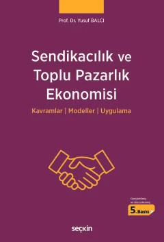 Sendikacılık ve Toplu Pazarlık Ekonomisi Kavramlar : Modeller : Uygulama Prof. Dr. Yusuf Balcı 5. Baskı, Mayıs 2025 ürün görseli 1