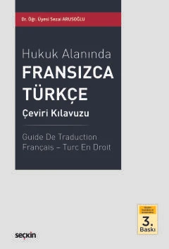 Hukuk Alanında Fransızca - Türkçe Çeviri Kılavuzu Dr. Öğr. Üyesi Sezai Arusoğlu 3. Baskı, Haziran 2025 ürün görseli 1