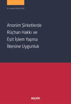 Anonim Şirketlerde Rüçhan Hakkı ve Eşit İşlem Yapma İlkesine Uygunluk Dr. Hande Atmaca Ülkü 1. Baskı, Mayıs 2025 ürün görseli 1